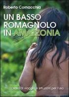 Un basso romagnolo in Amazzonia di Roberto Cornacchia edito da Youcanprint