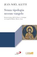 Senza tipologia nessun Vangelo.Figure bibliche e cristologia nei Sinottici di Jean-Noël Aletti edito da San Paolo Edizioni