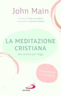 La meditazione cristiana. Una pratica per l'oggi di John Main edito da San Paolo Edizioni
