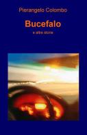 Bucefalo e altre storie di Pierangelo Colombo edito da ilmiolibro self publishing