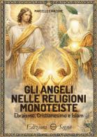 Gli angeli nelle religioni monoteiste Ebraismo, Cristianesimo e Islam di Marcello Stanzione edito da Edizioni Segno