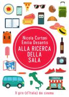 Alla ricerca della sala. Il giro (d'Italia) dei cinema di Nicola Curtoni, Emilia Desantis edito da Edizioni del Mosaico