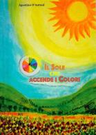 Il sole che accende i colori. Con CD-Audio di Agostino D'Antoni edito da A.P.L.