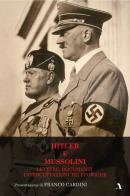 Hitler e Mussolini. Lettere, documenti, intercettazioni telefoniche edito da Adler