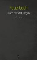 Critica dell'«Anti-Hegel» di Ludwig Feuerbach edito da Villaggio Maori