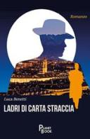 Ladri di carta straccia di Luca Benetti edito da Planet Book