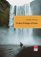 Là dove il tempo si ferma di Valerio Novara edito da Brè