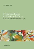Pedagogia ludica e didattica dell'arte. Il gioco come officina educativa di Gerardo di Feo edito da Quorum Edizioni