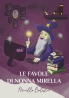 Le favole di nonna Mirella di Mirella Balestri edito da Edizioni &100