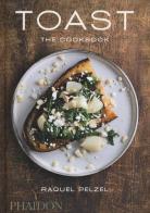 Toast. The cookbook di Raquel Pelzer edito da Phaidon