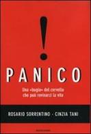 Panico. Una «bugia» del cervello che può rovinarci la vita di Rosario Sorrentino, Cinzia Tani edito da Mondadori