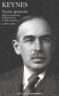 Teoria generale dell'occupazione, dell'interesse e della moneta e altri scritti di John Maynard Keynes edito da Mondadori