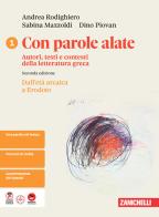 Con parole alate. Autori, testi e contesti della letteratura greca. Per le Scuole superiori vol. 1 di Andrea Rodighiero, Sabina Mazzoldi, Dino Piovan edito da Zanichelli