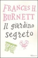 Il giardino segreto. Ediz. integrale di Frances Hodgson Burnett edito da Rizzoli