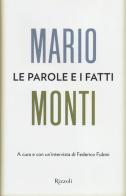 Le parole e i fatti di Mario Monti edito da Rizzoli