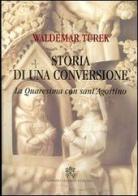 Storia di una conversione. La quaresima con sant'Agostino di Waldemar Turek edito da Libreria Editrice Vaticana