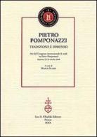 Pietro Pomponazzi. Tradizione e dissenso. Atti del Congresso internazionale di studi su Pietro Pomponazzi (Mantova, 23-24 ottobre 2008) edito da Olschki