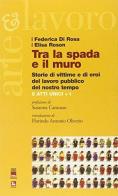 Tra la spada e il muro. Storie di vittime e di eroi del lavoro pubblico del nostro tempo. 8 atti unici + 1 di Federica Di Rosa, Elisa Roson edito da Futura