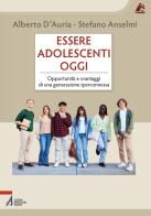 Essere adolescenti oggi. Opportunità e svantaggi di una generazione iperconnessa di Alberto D'Auria, Stefano Anselmi edito da EMP - Edizioni Messaggero Padova