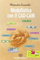 Modellistica con il CAD/CAM. Per le Scuole superiori di Alessandra Comacchio edito da Cappelli