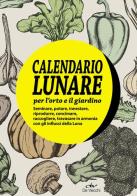 Il calendario lunare per l'orto e il giardino. Con gadget edito da De Vecchi