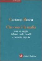 Che cosa è la mafia. Con un saggio di Gian Carlo Caselli e Antonio Ingroia di Gaetano Mosca edito da Laterza