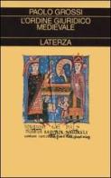 L' ordine giuridico medievale di Paolo Grossi edito da Laterza