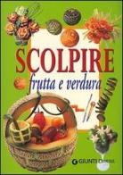 Scolpire frutta e verdura di Gina Cristianini Di Fidio, Wilma Strabello Bellini edito da Demetra