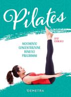 Pilates. Movimento, concentrazione, benefici, programma di Luigi Ceragioli edito da Demetra