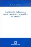 La filosofia dell'essenza come conoscenza scientifica del mondo di Gaetano Iannotta edito da Edizioni Scientifiche Italiane