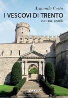 I vescovi di Trento. Notizie, profili di Armando Costa edito da Ancora
