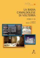 La Badia Camaldolese di Volterra. Storia e usi di Denise La Monica edito da Aracne