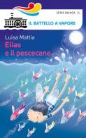 Elias e il pescecane. Ediz. illustrata di Luisa Mattia, Maurizia Rubino edito da Piemme