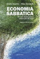 Economia sabbatica. Per una destinazione universale dei beni di Giulio Guarini, Alex Zanotelli edito da Marcianum Press