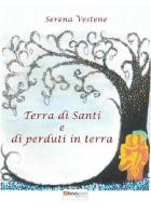 Terra di santi e di perduti in terra di Serena Vestene edito da Photocity.it