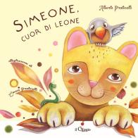 Simeone, cuor di leone. Ediz. a colori di Alberto Praticelli edito da Il Ciliegio