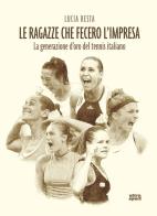 Le ragazze che fecero l'impresa. La generazione d'oro del tennis italiano di Lucia Resta edito da Ultra