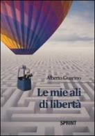 Le mie ali di libertà di Alberto Guarino edito da Booksprint