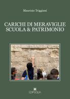 Carichi di meraviglie scuola & patrimonio di Maurizio Triggiani edito da Edipuglia