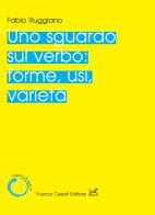 Uno sguardo sul verbo: forme, usi, varietà di Fabio Ruggiano edito da Cesati