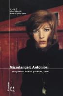 Michelangelo Antonioni. Prospettive, culture, politiche, spazi edito da Il Castoro
