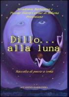 Dillo alla luna. Raccolta di poesie a tema edito da Accademia Barbanera