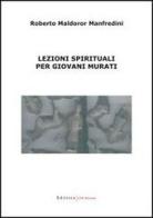 Lezioni spirituali per giovani murati di Roberto Maldoror Manfredini edito da UNI Service