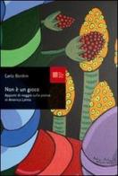 Non è un gioco. Appunti di viaggio sulla poesia in America latina di Carlo Bordini edito da Luca Sossella Editore