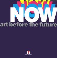 Now. Art before the future. Ediz. illustrata di Claudio Crescentini, Massimo Domenicucci edito da Erreciemme Edizioni