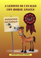 A lezione di cavallo con Horse Angels di Roberta Ravello edito da Horse Angels