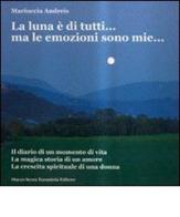 La luna è di tutti... ma le emozioni sono mie... di Mariuccia Andreis edito da Serra Tarantola