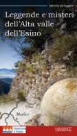 Leggende e misteri dell'Alta valle dell'Esino. Nuova ediz. di Matteo Parrini edito da Ciabochi Claudio