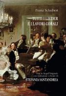 Tutti i Lieder e i lavori corali. Con testo originale a fronte. Ediz. bilingue di Franz Schubert edito da Armelin Musica