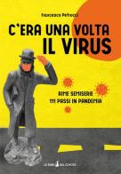 C'era una volta il virus. Rime semiserie 111 passi in pandemia di Francesco Petrucci edito da Autopubblicato